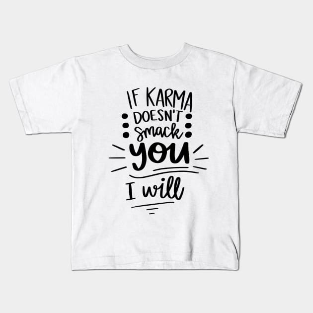 If Karma Doesnt Smack You I Will t-shirt Kids T-Shirt by Chenstudio